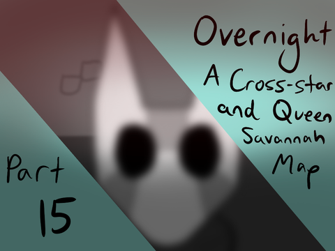 || OVERNIGHT || Part 15 