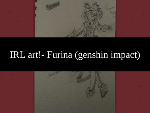 IRL art! FURINA Genshin impact
