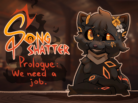 || Songshatter- Prologue | We need a job.