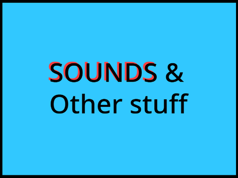 Sounds & Other stuff