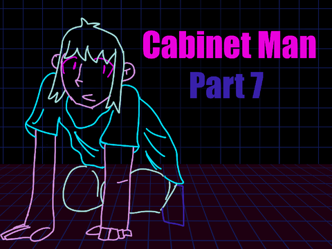 ⮘Cabinet Man ↑ Part 7⮚