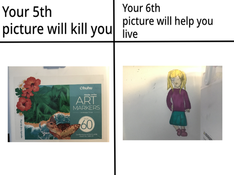 Your 5th image will kill you but your 6th image will help you live (I’m fine ok)