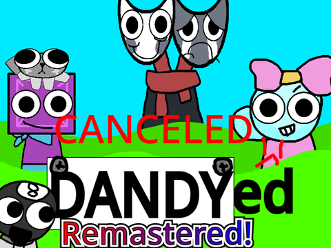 sprunked but it’s dandy’s world Remastered (canceled)