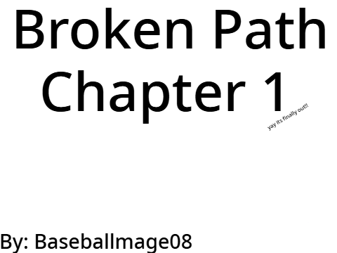 Broken Path ~ Ch 1