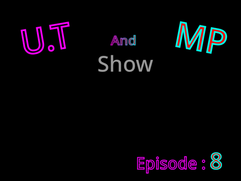 U.T and MP show Ep: 8