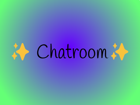 ✨Chatroom✨