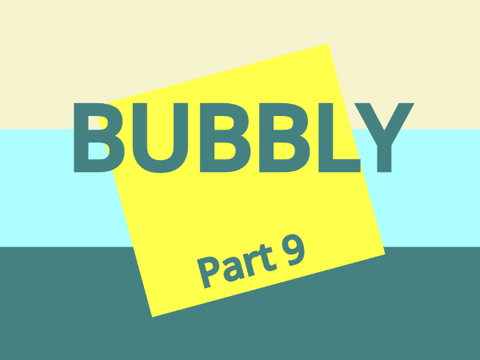 Bubbly - Part 9