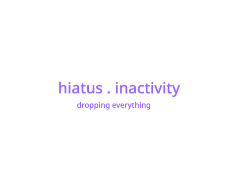 hiatus . inactivity