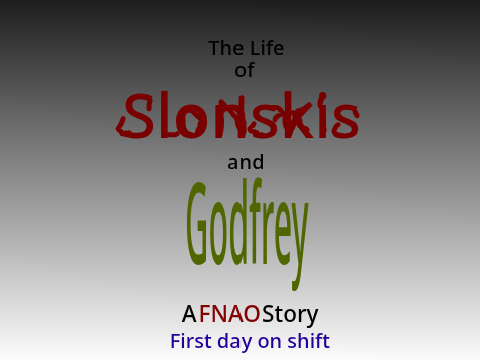 The Life of Slonskis and Godfrey: First day on shift
