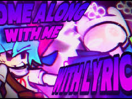 FNF - Come along with me WITH LYRICS
