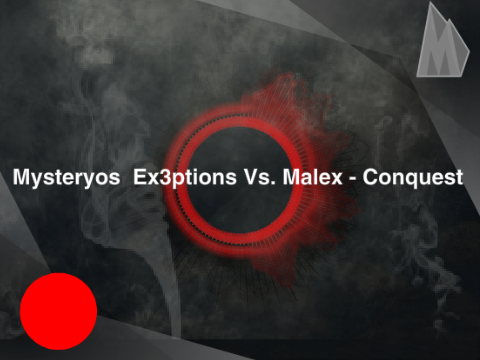 Mysteryos  Ex3ptions Vs. Malex - Conquest