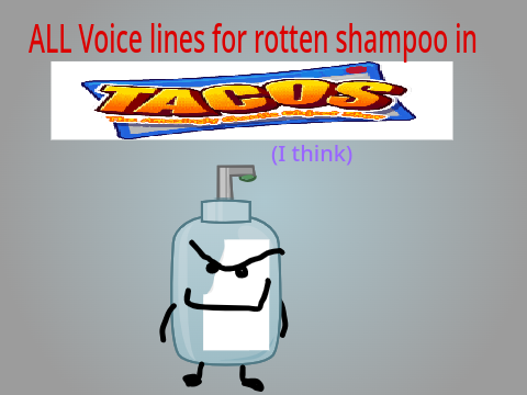 My voice lines (Rotten Shampoo)