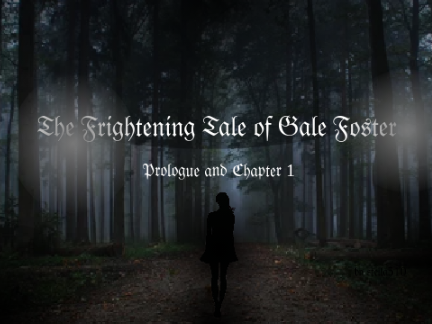 The Frightening Tale of Gale Foster ~ Prologue & Chpt. 1