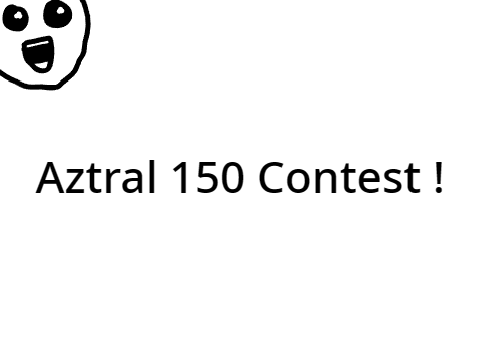 Aztral’s 150 Followers Contest ! Archive