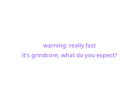 grindcore drums be like: