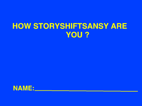 HOW storyshiftSansy are you