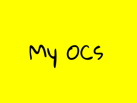 My OCs!!! (100TH PROJECT!!!!!!!!!!!!!!!!)