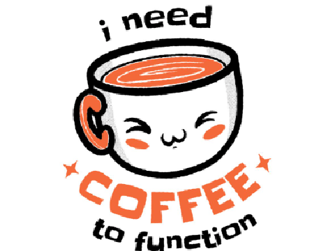 I need coffee to function!!!