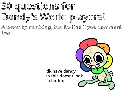 30 questions for Dandy's World players remix remix