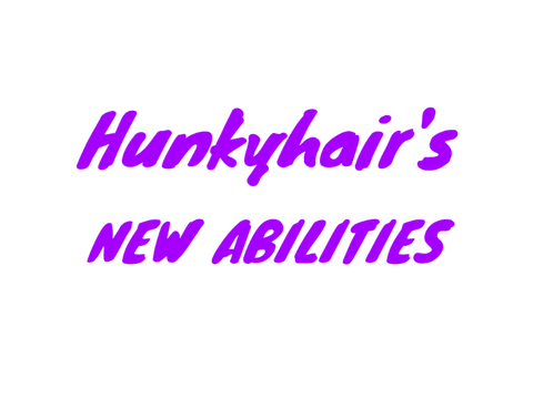 Hunkyhair's New Abilities