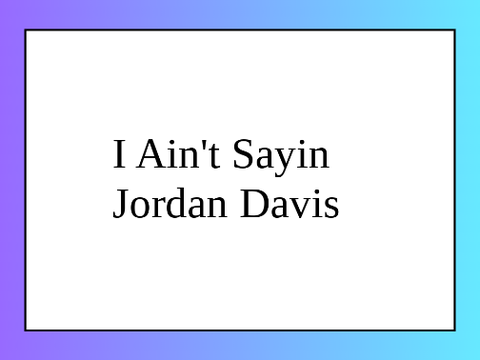I Ain't Sayin' - Jordan Davis