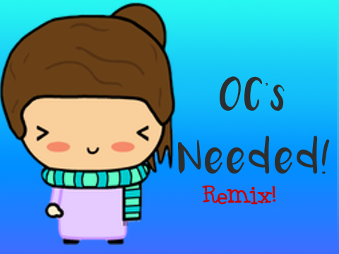 OC's Needed! remix