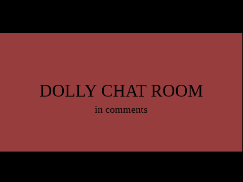 DOLLY CHAT ROOM--- In comments