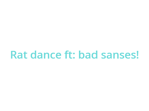 Rat dance <3 (bad sanses)