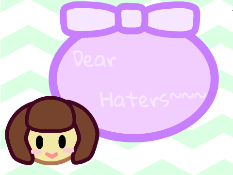 Dear Haters~