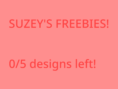0 designs left! freebies! <3