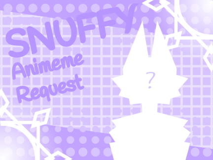 ☾✧SNUFFY ✧ Animeme Request✧☽