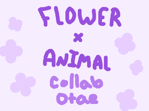 ~Flower x Animal Collab OTAE~