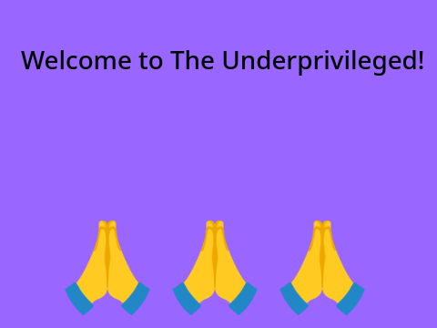 Welcome to my studio: The Underprivileged