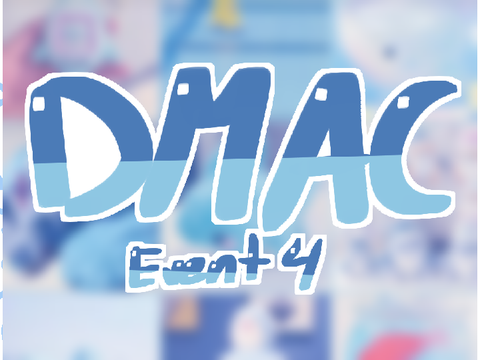 Day 4: DMAC [] B-day event -=☆
