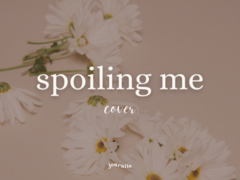 spoiling me || cover