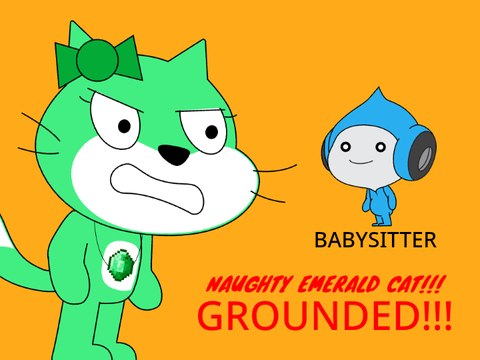 (DON'T REPORT) Emerald Cat misbehaves at her babysitter/GROUNDED