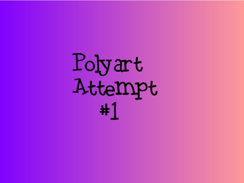 Polyart Attempt #1