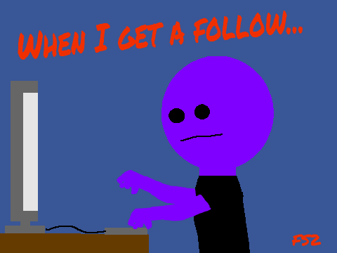 When I get a follow...