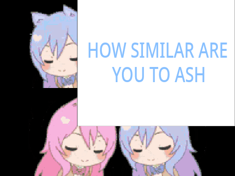 Let's see how similar I am to Ash :3