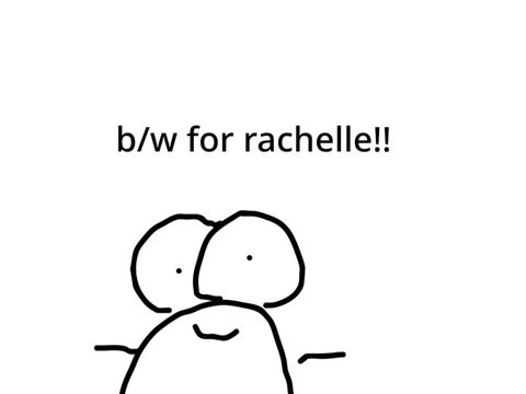 b/w for rachelle!!