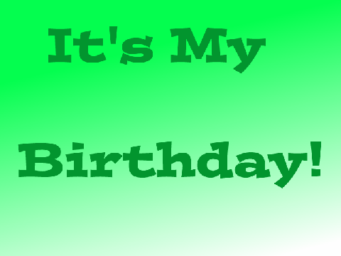 It's My Birthday!