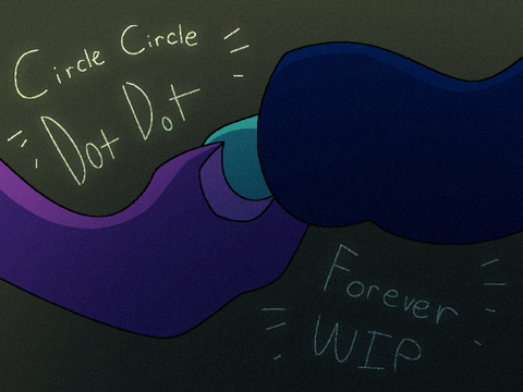 CIRCLE CIRCLE DOT DOT (Forever wip)