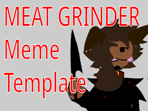 MEAT GRINDER / MEME TEMPLATE remix remix