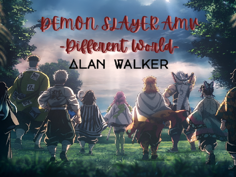 Different World AMV Demon Slayer Edition (alan walker)