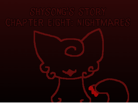 ~ Shysong's Story ~ Chapter Eight: Nightmares ~