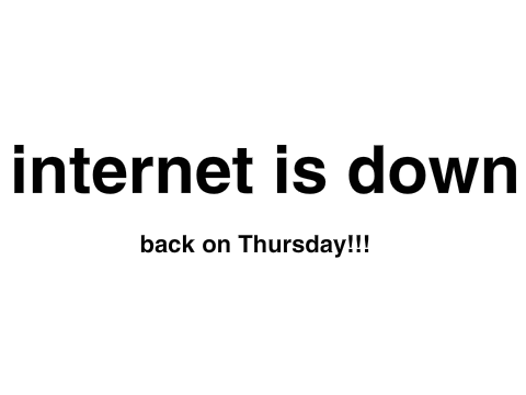 Ahhhhhhhhhhhh Internet Is Down [PLEASE READ]