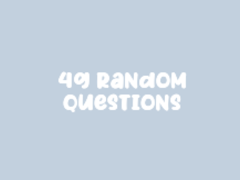 | ➪ 49 Random Questions | Answers |