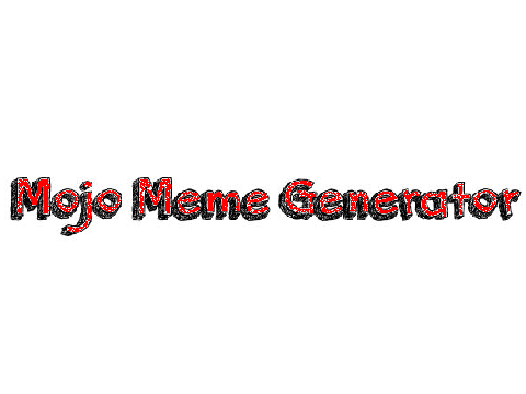 Mojo Meme Generator