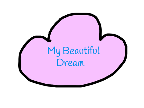 My Dream That You Can Help Make True!