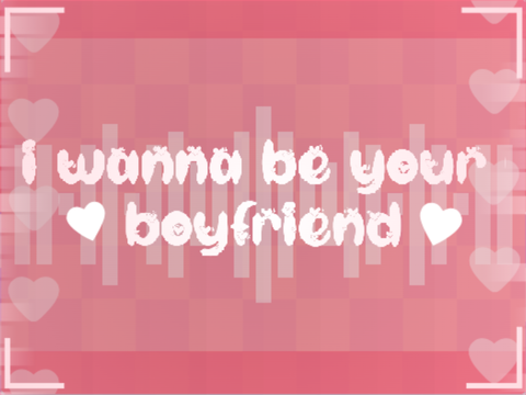 i wanna be your boyfriend -+- cce -+- late valentines
